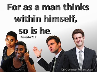 Proverbs 23:7 As A Man Thinks So Is He (gray)